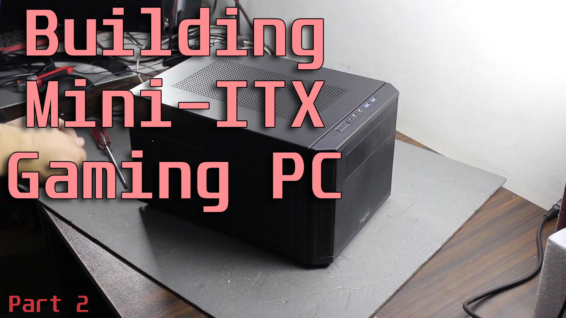 Building A Mid Level Gaming PC In MiniITX Case 2/3 Assembly SteDi